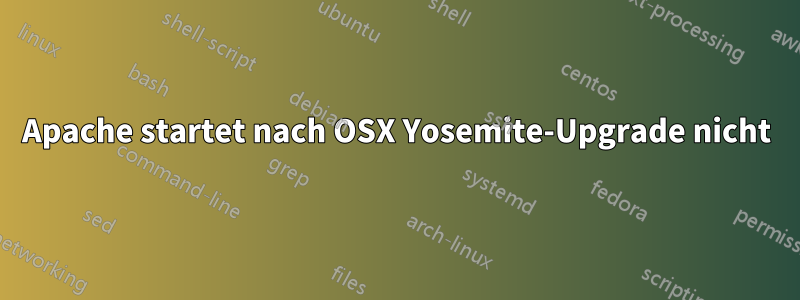 Apache startet nach OSX Yosemite-Upgrade nicht