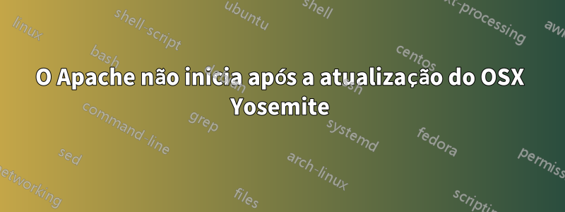 O Apache não inicia após a atualização do OSX Yosemite