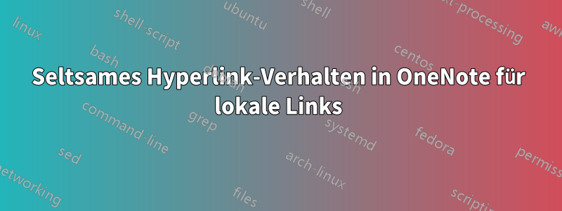 Seltsames Hyperlink-Verhalten in OneNote für lokale Links