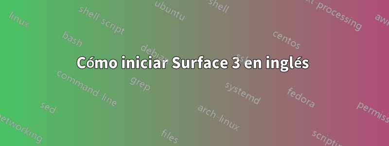 Cómo iniciar Surface 3 en inglés