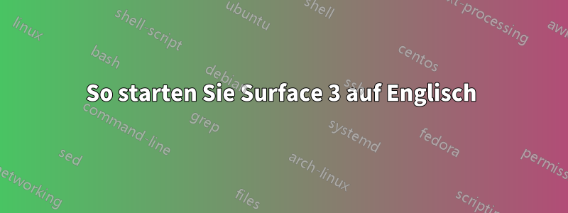 So starten Sie Surface 3 auf Englisch