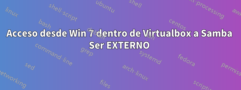 Acceso desde Win 7 dentro de Virtualbox a Samba Ser EXTERNO