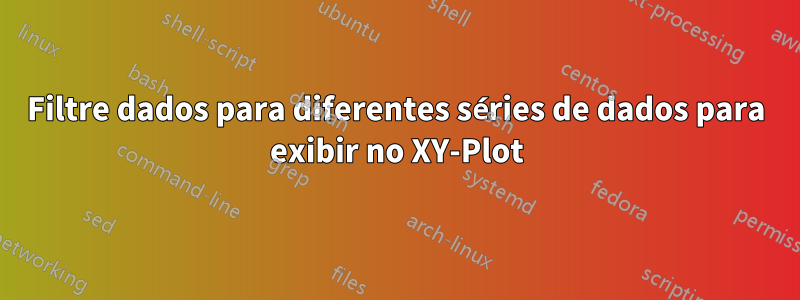 Filtre dados para diferentes séries de dados para exibir no XY-Plot