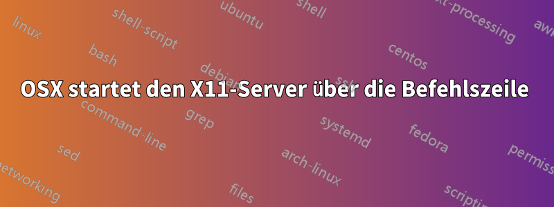 OSX startet den X11-Server über die Befehlszeile