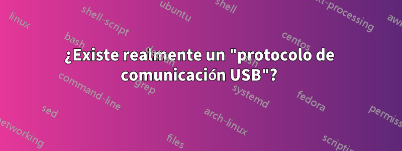 ¿Existe realmente un "protocolo de comunicación USB"?