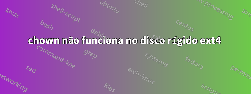 chown não funciona no disco rígido ext4