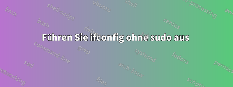 Führen Sie ifconfig ohne sudo aus