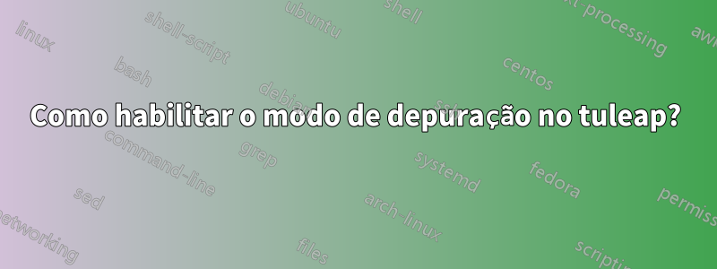 Como habilitar o modo de depuração no tuleap?