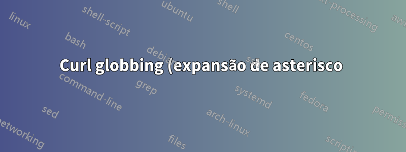 Curl globbing (expansão de asterisco) no Windows