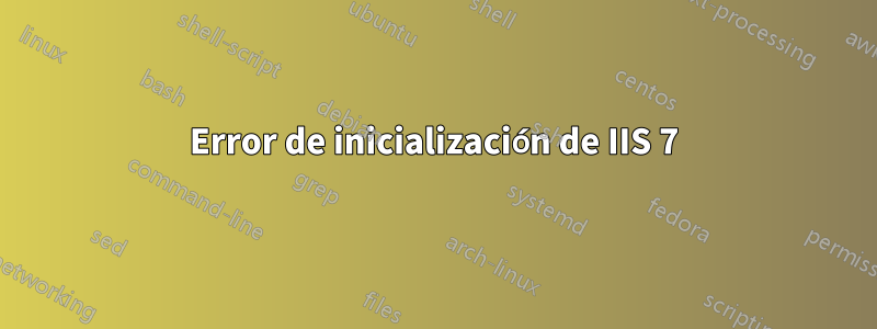 Error de inicialización de IIS 7