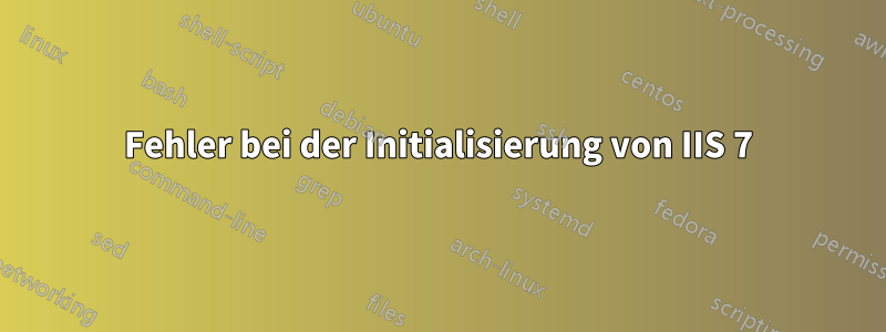 Fehler bei der Initialisierung von IIS 7