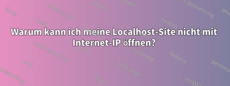 Warum kann ich meine Localhost-Site nicht mit Internet-IP öffnen?