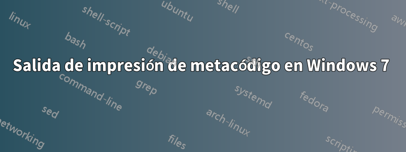 Salida de impresión de metacódigo en Windows 7