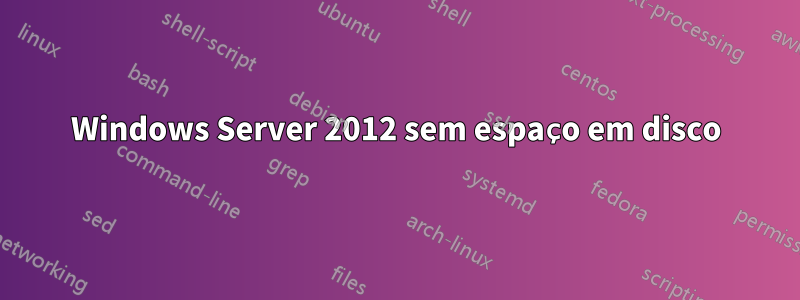 Windows Server 2012 sem espaço em disco