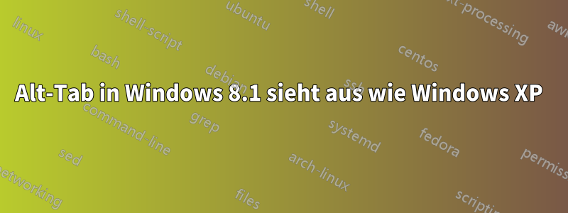 Alt-Tab in Windows 8.1 sieht aus wie Windows XP 