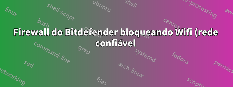 Firewall do Bitdefender bloqueando Wifi (rede confiável), nenhuma investigação de DNS concluída