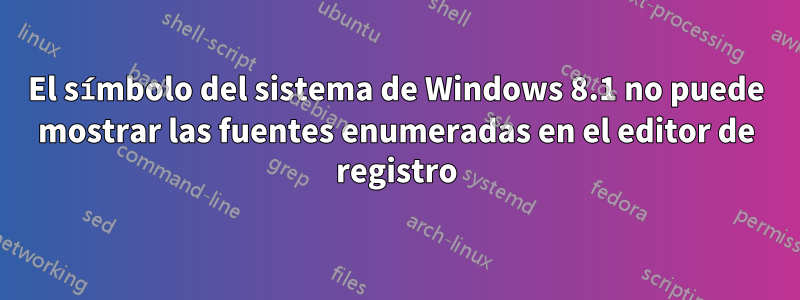 El símbolo del sistema de Windows 8.1 no puede mostrar las fuentes enumeradas en el editor de registro