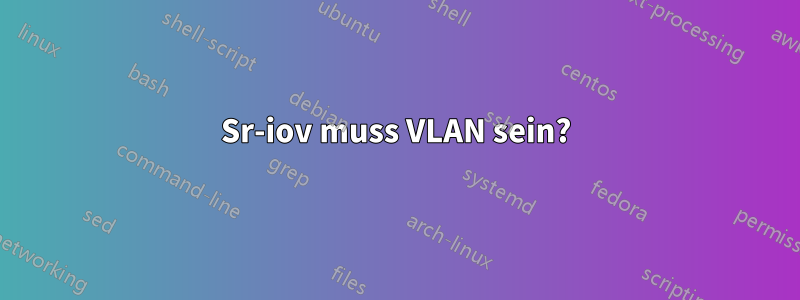 Sr-iov muss VLAN sein?