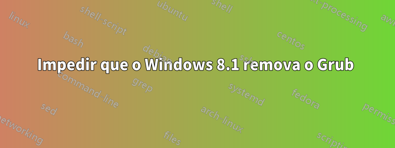 Impedir que o Windows 8.1 remova o Grub