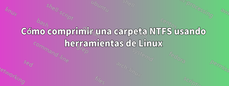 Cómo comprimir una carpeta NTFS usando herramientas de Linux