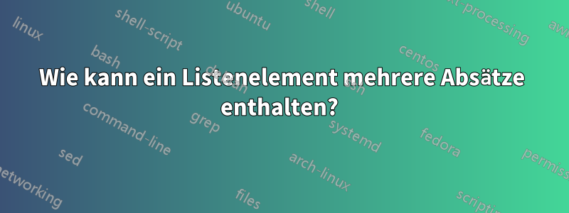 Wie kann ein Listenelement mehrere Absätze enthalten? 