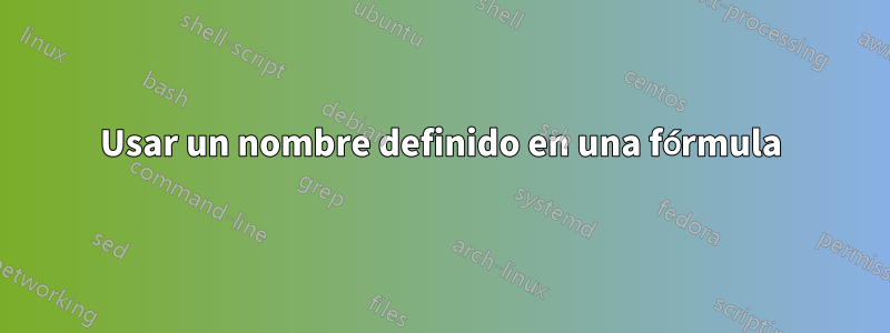 Usar un nombre definido en una fórmula
