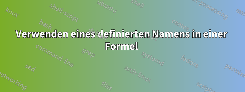 Verwenden eines definierten Namens in einer Formel