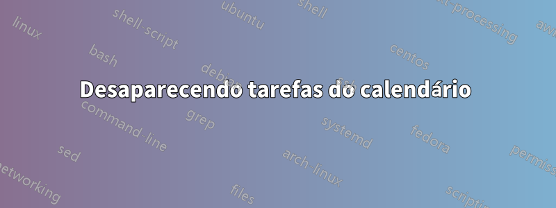 Desaparecendo tarefas do calendário