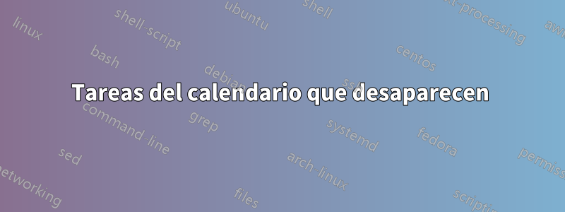 Tareas del calendario que desaparecen