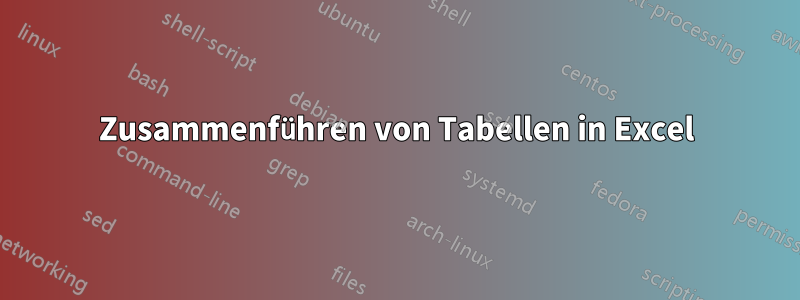 Zusammenführen von Tabellen in Excel