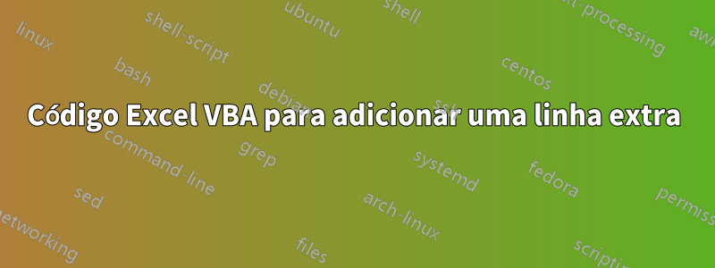 Código Excel VBA para adicionar uma linha extra