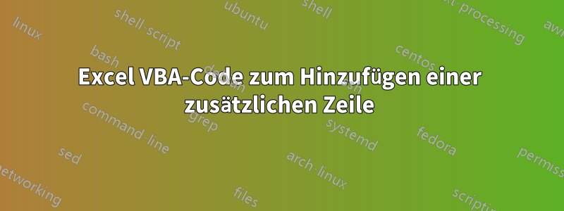 Excel VBA-Code zum Hinzufügen einer zusätzlichen Zeile
