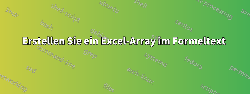 Erstellen Sie ein Excel-Array im Formeltext