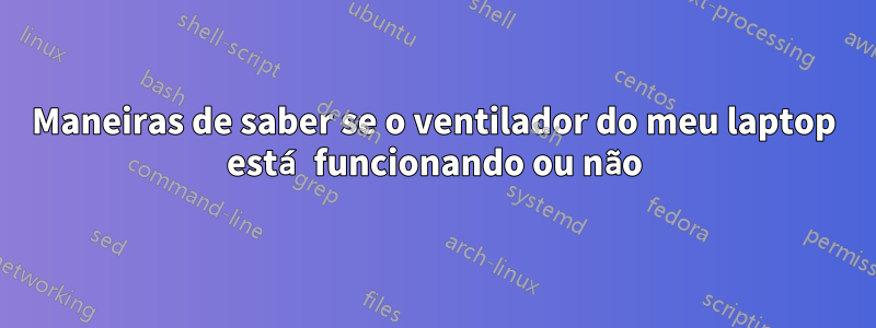 Maneiras de saber se o ventilador do meu laptop está funcionando ou não