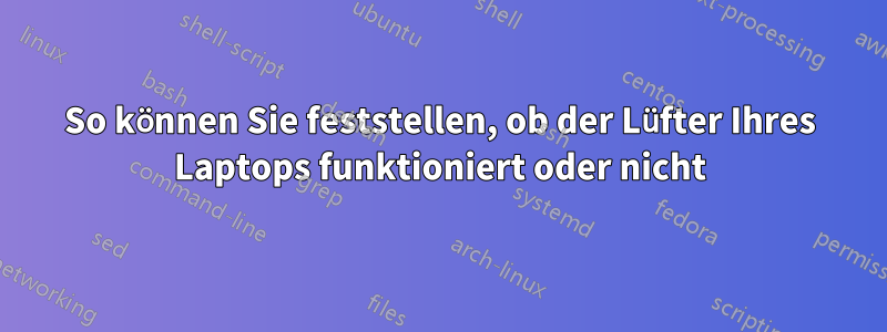 So können Sie feststellen, ob der Lüfter Ihres Laptops funktioniert oder nicht