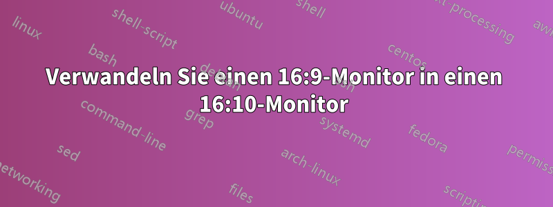 Verwandeln Sie einen 16:9-Monitor in einen 16:10-Monitor