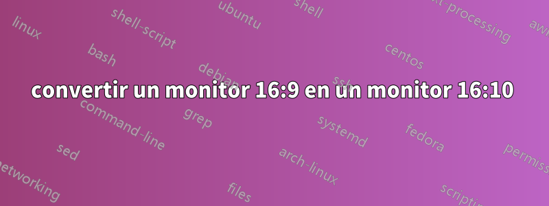 convertir un monitor 16:9 en un monitor 16:10