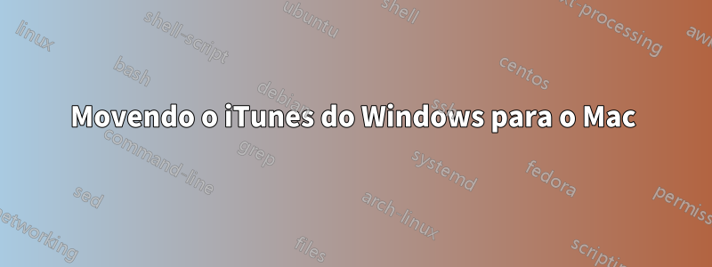 Movendo o iTunes do Windows para o Mac
