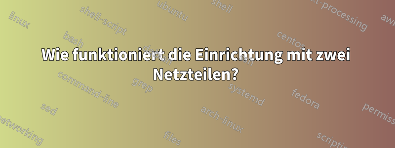 Wie funktioniert die Einrichtung mit zwei Netzteilen?