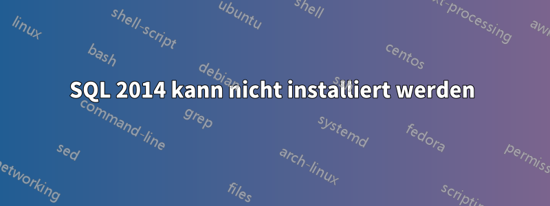 SQL 2014 kann nicht installiert werden
