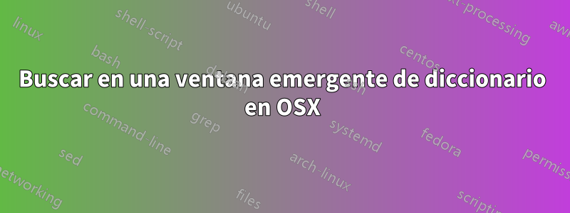 Buscar en una ventana emergente de diccionario en OSX