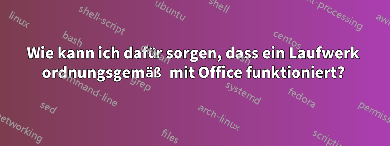 Wie kann ich dafür sorgen, dass ein Laufwerk ordnungsgemäß mit Office funktioniert?