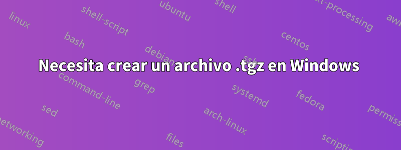 Necesita crear un archivo .tgz en Windows