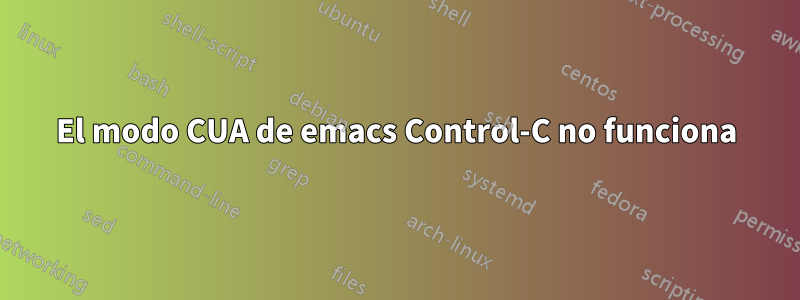El modo CUA de emacs Control-C no funciona