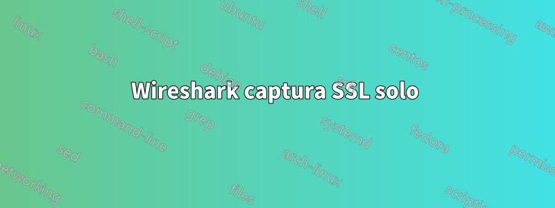 Wireshark captura SSL solo