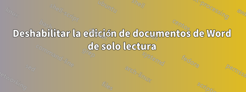 Deshabilitar la edición de documentos de Word de solo lectura