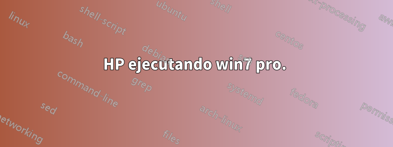 HP ejecutando win7 pro.