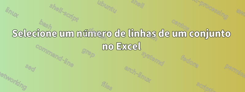 Selecione um número de linhas de um conjunto no Excel