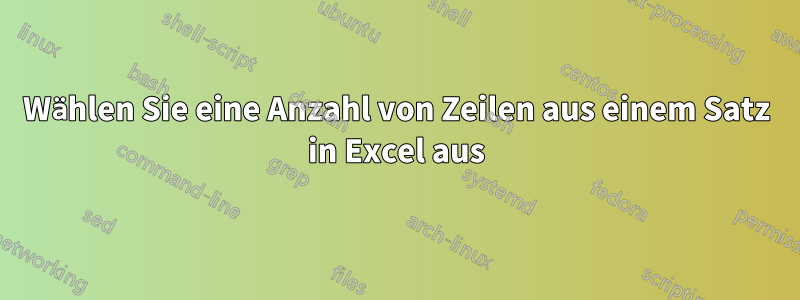 Wählen Sie eine Anzahl von Zeilen aus einem Satz in Excel aus