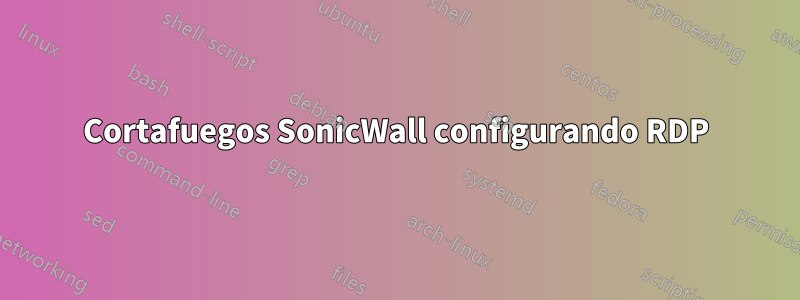 Cortafuegos SonicWall configurando RDP